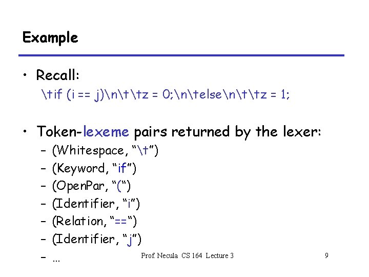 Example • Recall: tif (i == j)nttz = 0; ntelsenttz = 1; • Token-lexeme
