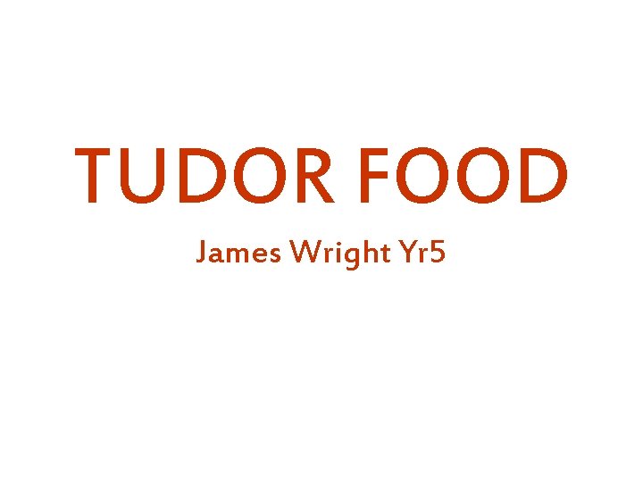 TUDOR FOOD James Wright Yr 5 