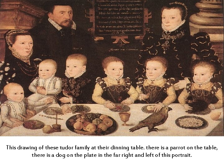 This drawing of these tudor family at their dinning table. there is a parrot