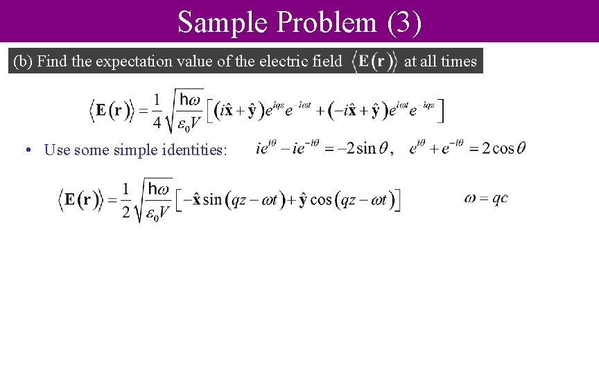Sample Problem (3) (b) Find the expectation value of the electric field • Use