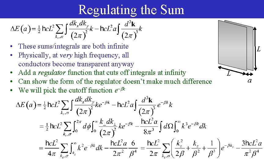 Regulating the Sum • These sums/integrals are both infinite • Physically, at very high