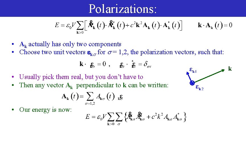 Polarizations: • Ak actually has only two components • Choose two unit vectors k