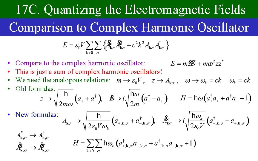 17 C. Quantizing the Electromagnetic Fields Comparison to Complex Harmonic Oscillator • • Compare