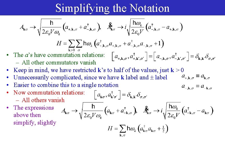 Simplifying the Notation • The a’s have commutation relations: – All other commutators vanish