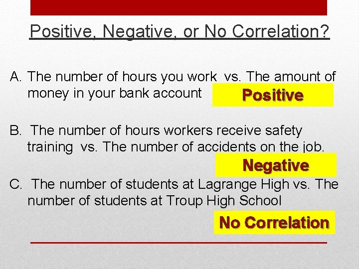 Positive, Negative, or No Correlation? A. The number of hours you work vs. The