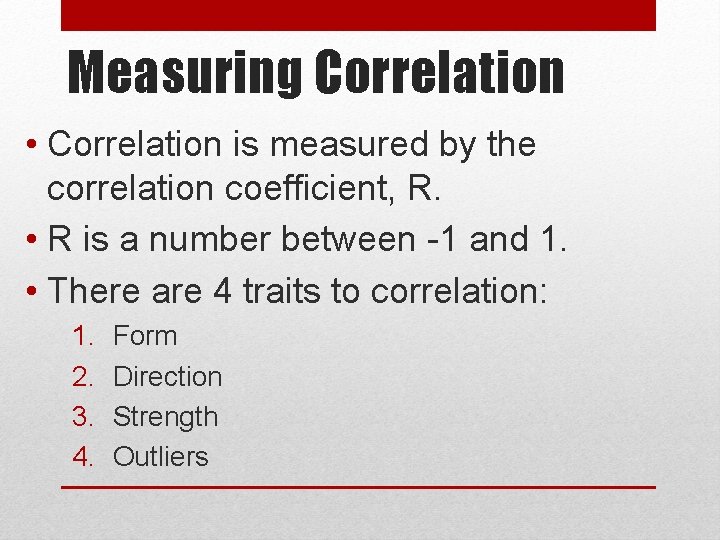 Measuring Correlation • Correlation is measured by the correlation coefficient, R. • R is