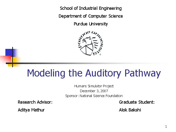 School of Industrial Engineering Department of Computer Science Purdue University Modeling the Auditory Pathway