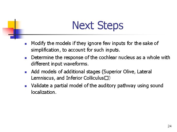 Next Steps n n Modify the models if they ignore few inputs for the