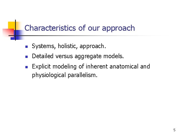Characteristics of our approach n Systems, holistic, approach. n Detailed versus aggregate models. n
