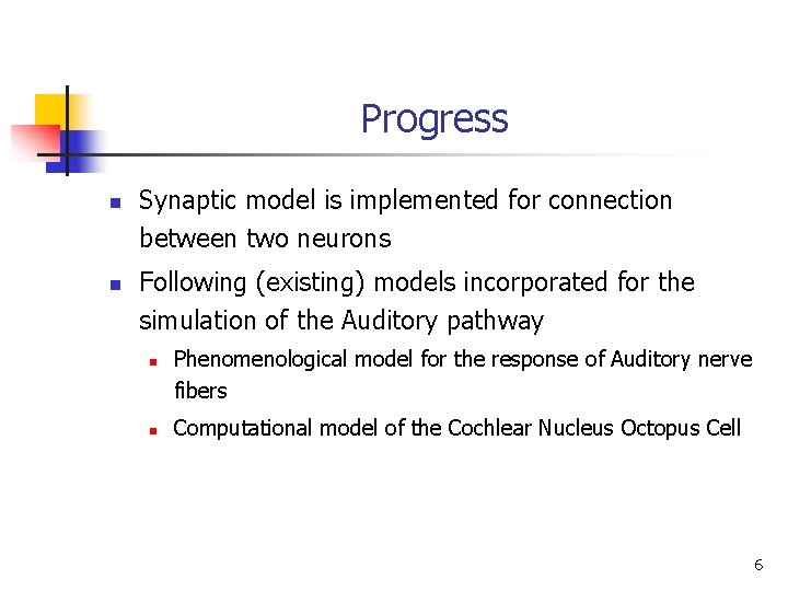 Progress n n Synaptic model is implemented for connection between two neurons Following (existing)