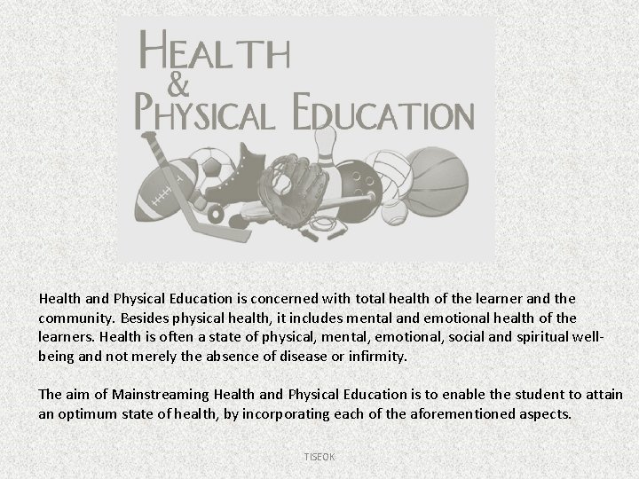 Health and Physical Education is concerned with total health of the learner and the