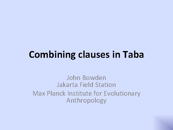 Combining clauses in Taba John Bowden Jakarta Field Station Max Planck Institute for Evolutionary