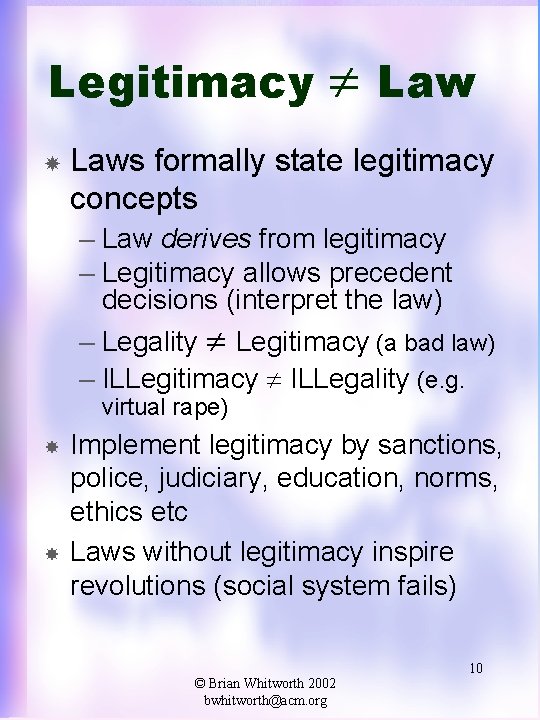 Legitimacy Laws formally state legitimacy concepts – Law derives from legitimacy – Legitimacy allows