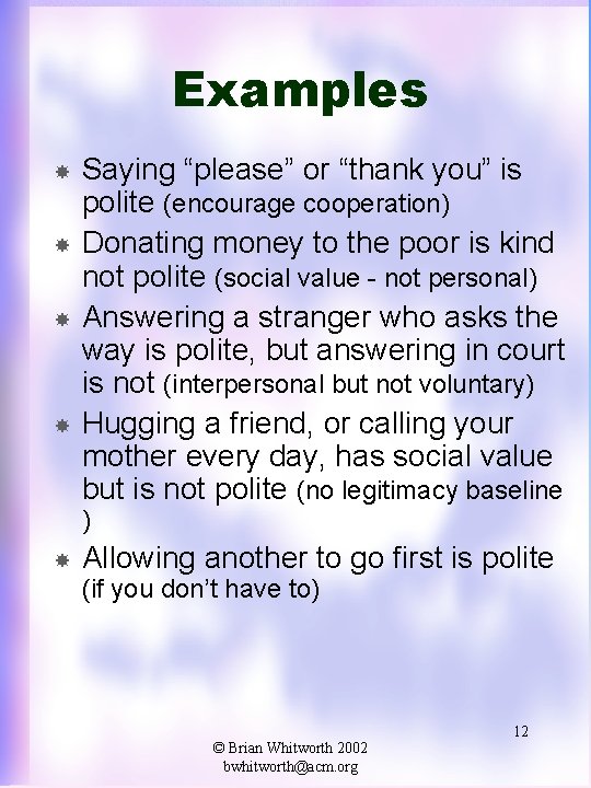 Examples Saying “please” or “thank you” is polite (encourage cooperation) Donating money to the