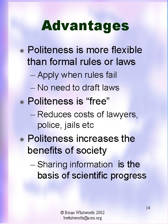 Advantages Politeness is more flexible than formal rules or laws – Apply when rules