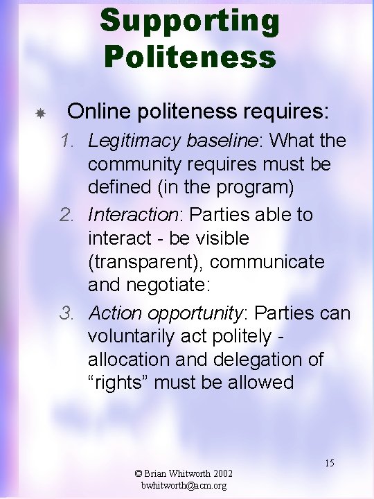 Supporting Politeness Online politeness requires: 1. Legitimacy baseline: What the community requires must be