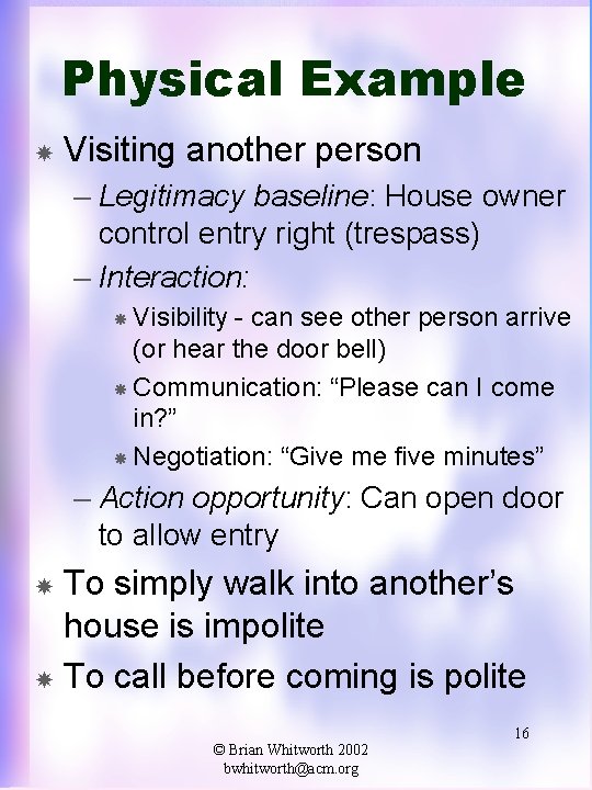 Physical Example Visiting another person – Legitimacy baseline: House owner control entry right (trespass)