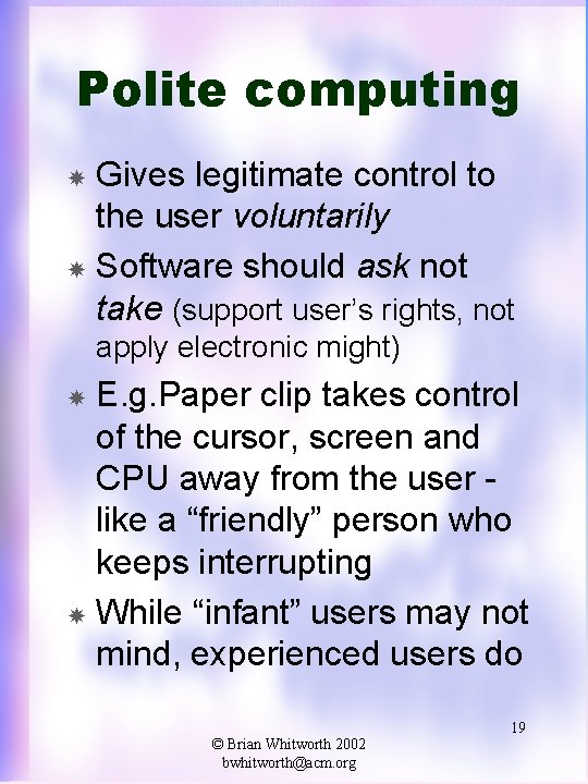 Polite computing Gives legitimate control to the user voluntarily Software should ask not take