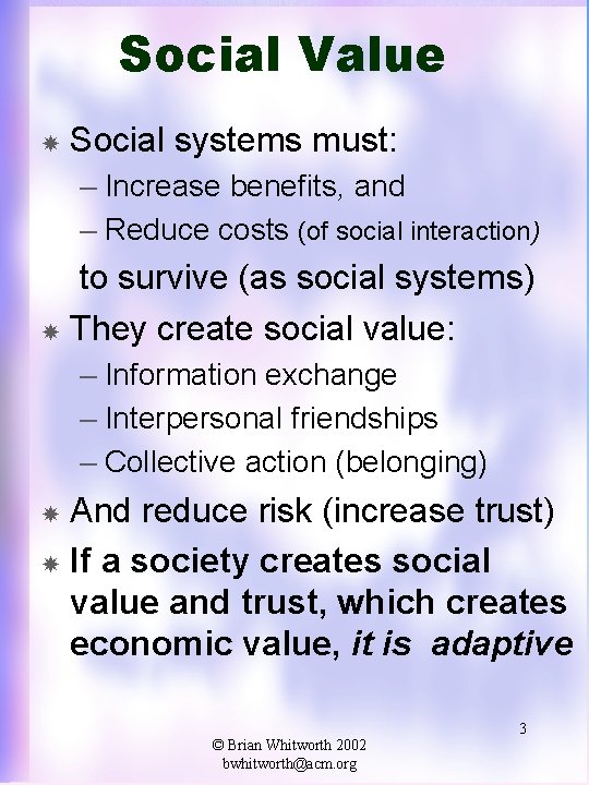 Social Value Social systems must: – Increase benefits, and – Reduce costs (of social