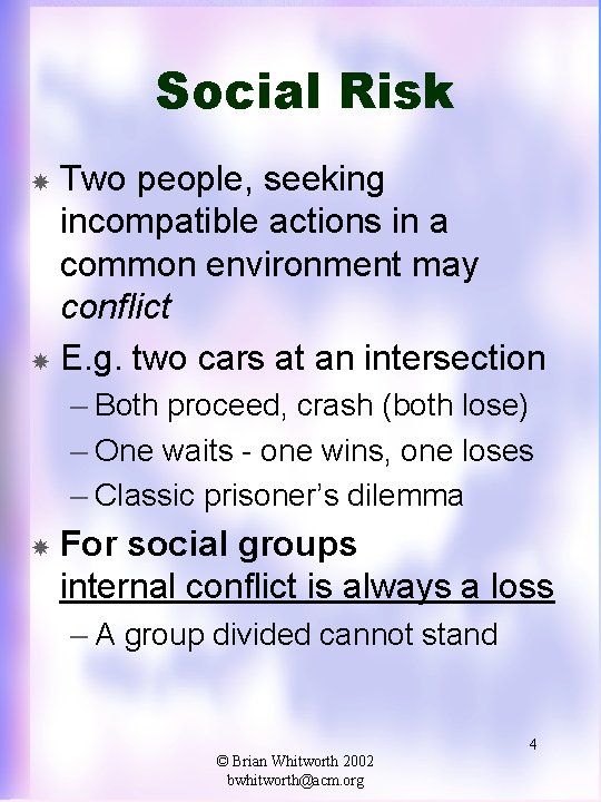 Social Risk Two people, seeking incompatible actions in a common environment may conflict E.