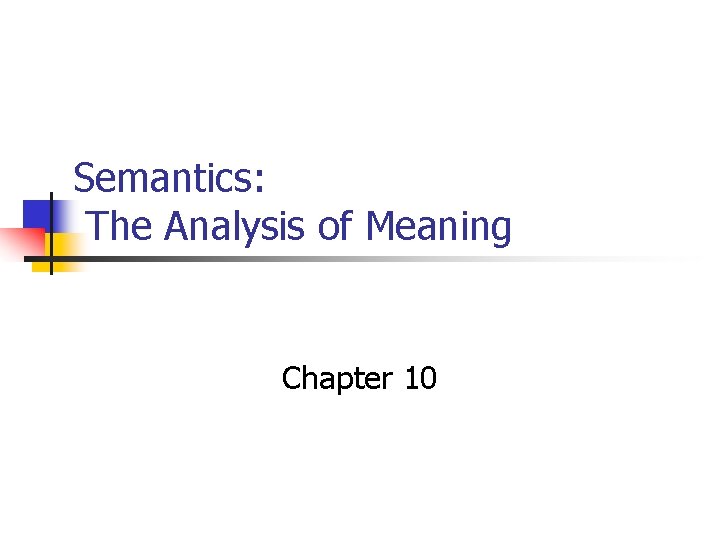 Semantics: The Analysis of Meaning Chapter 10 