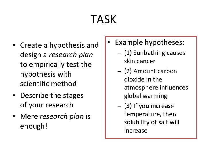 TASK • Create a hypothesis and design a research plan to empirically test the