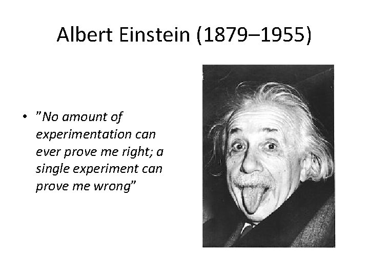 Albert Einstein (1879– 1955) • ”No amount of experimentation can ever prove me right;