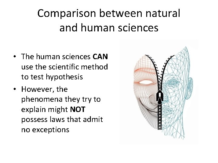 Comparison between natural and human sciences • The human sciences CAN use the scientific