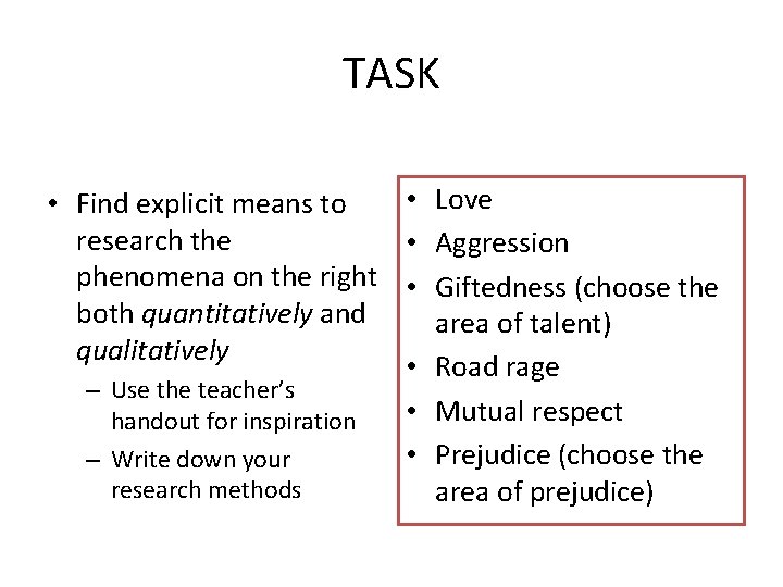 TASK • Love • Find explicit means to research the • Aggression phenomena on