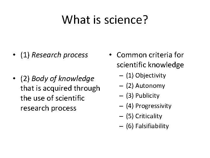 What is science? • (1) Research process • (2) Body of knowledge that is