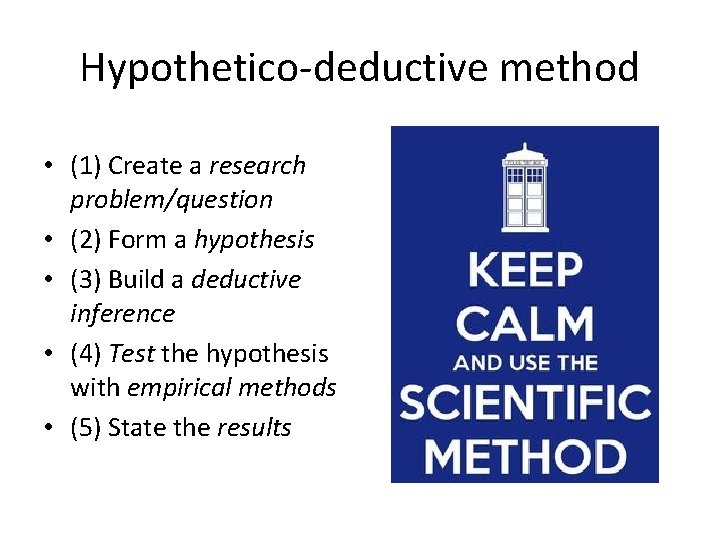 Hypothetico-deductive method • (1) Create a research problem/question • (2) Form a hypothesis •