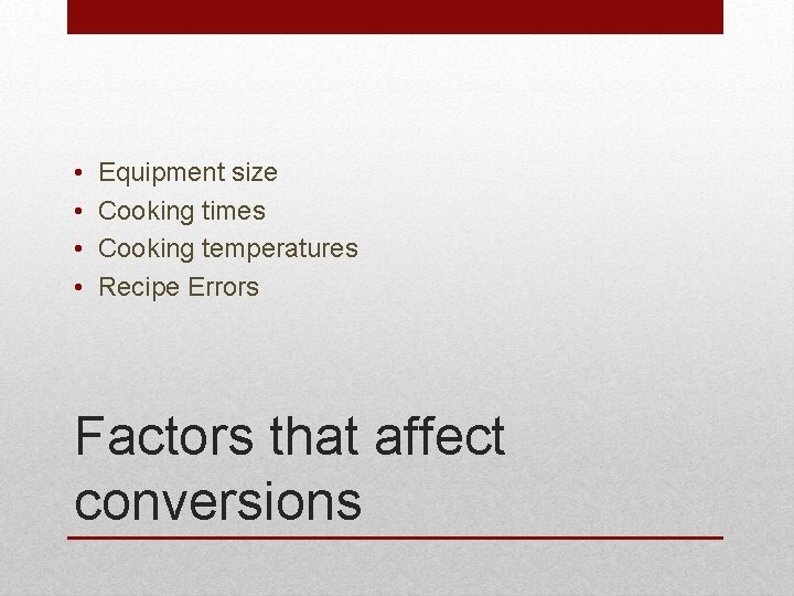  • • Equipment size Cooking times Cooking temperatures Recipe Errors Factors that affect