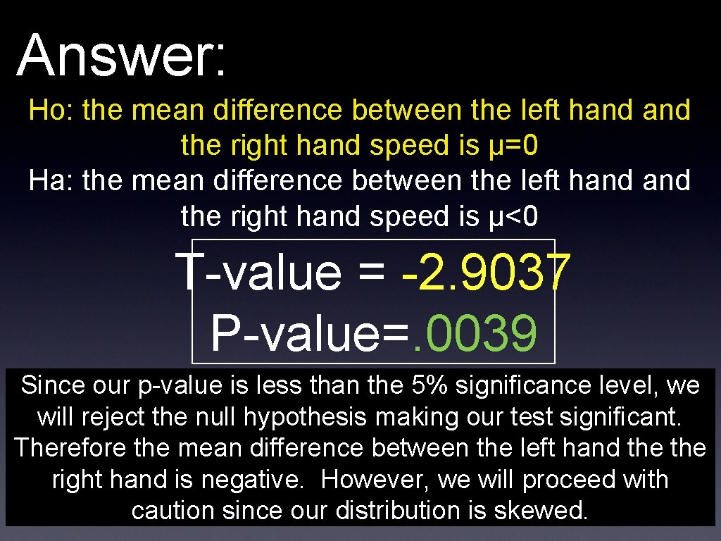Answer: Ho: the mean difference between the left hand the right hand speed is