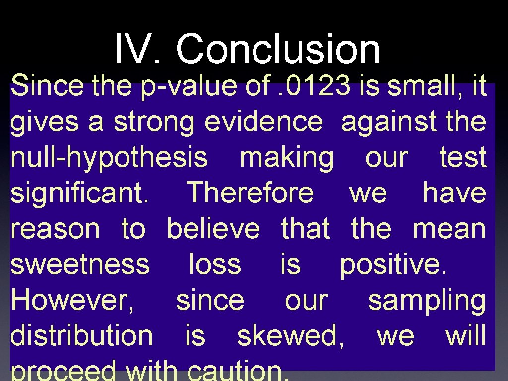 IV. Conclusion Since the p-value of. 0123 is small, it gives a strong evidence