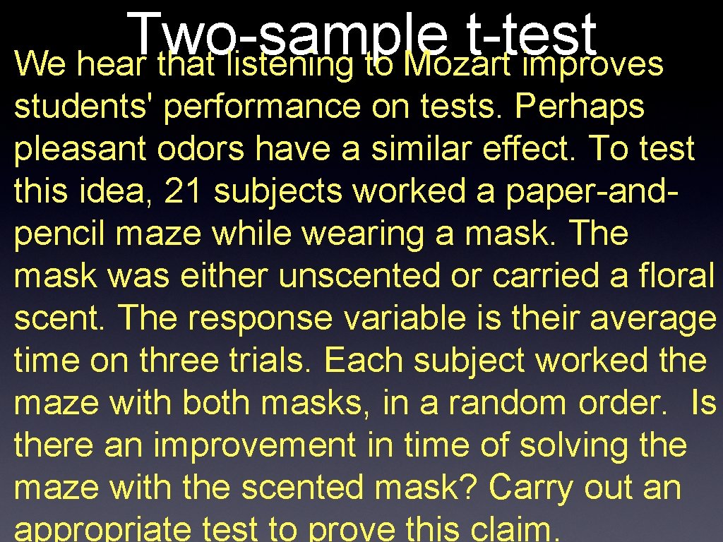 Two-sample t-test We hear that listening to Mozart improves students' performance on tests. Perhaps