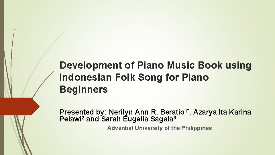 Development of Piano Music Book using Indonesian Folk Song for Piano Beginners Presented by:
