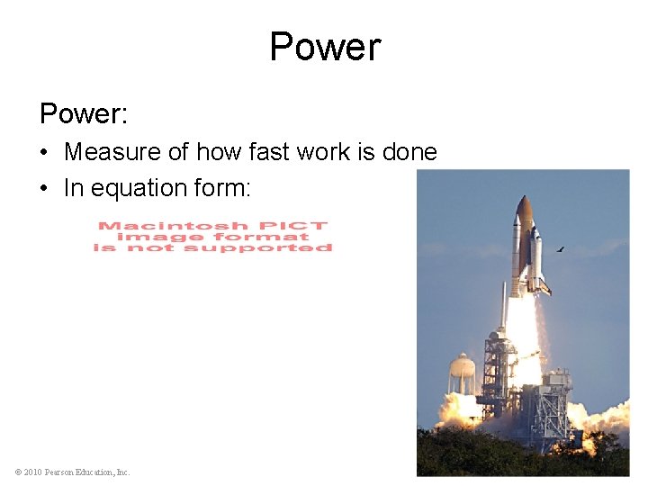 Power: • Measure of how fast work is done • In equation form: ©