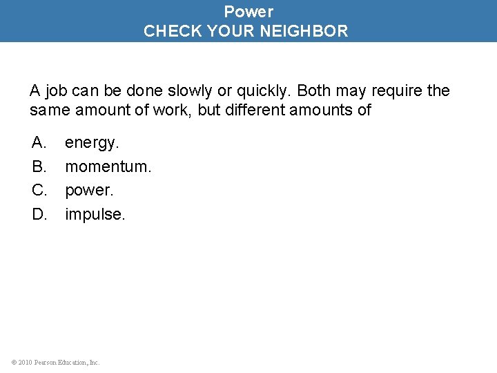 Power CHECK YOUR NEIGHBOR A job can be done slowly or quickly. Both may