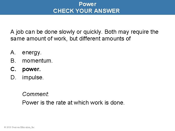 Power CHECK YOUR ANSWER A job can be done slowly or quickly. Both may