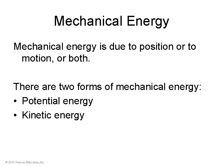Mechanical Energy Mechanical energy is due to position or to motion, or both. There