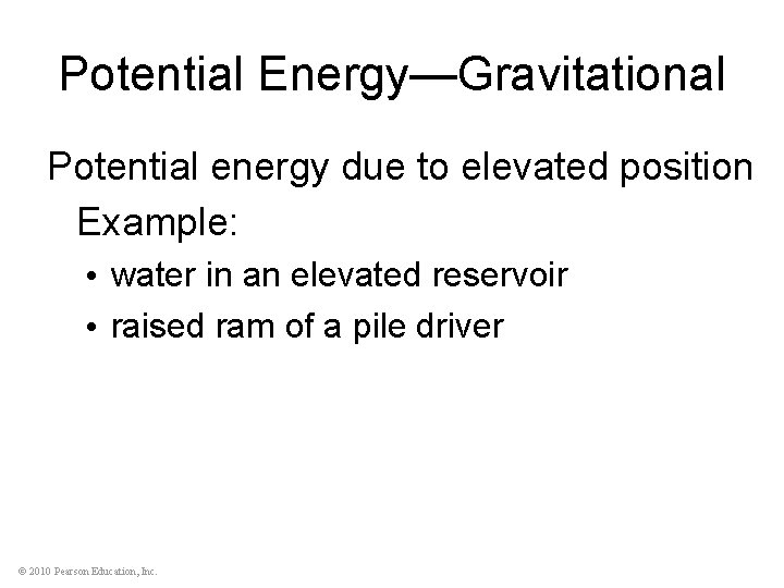 Potential Energy—Gravitational Potential energy due to elevated position Example: • water in an elevated