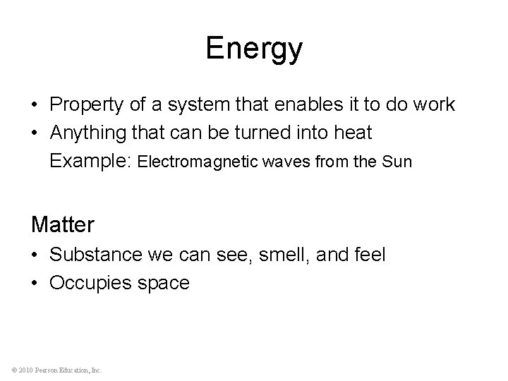 Energy • Property of a system that enables it to do work • Anything