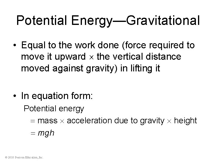 Potential Energy—Gravitational • Equal to the work done (force required to move it upward