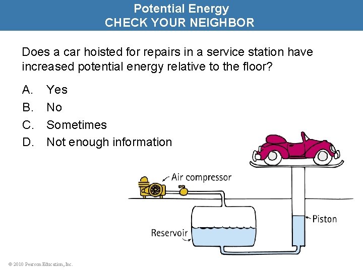 Potential Energy CHECK YOUR NEIGHBOR Does a car hoisted for repairs in a service