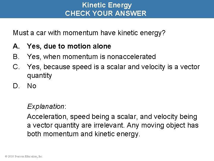 Kinetic Energy CHECK YOUR ANSWER Must a car with momentum have kinetic energy? A.