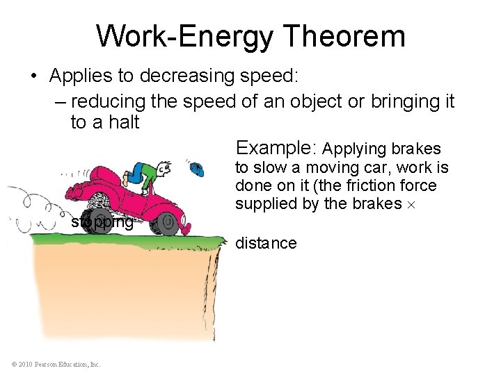 Work-Energy Theorem • Applies to decreasing speed: – reducing the speed of an object