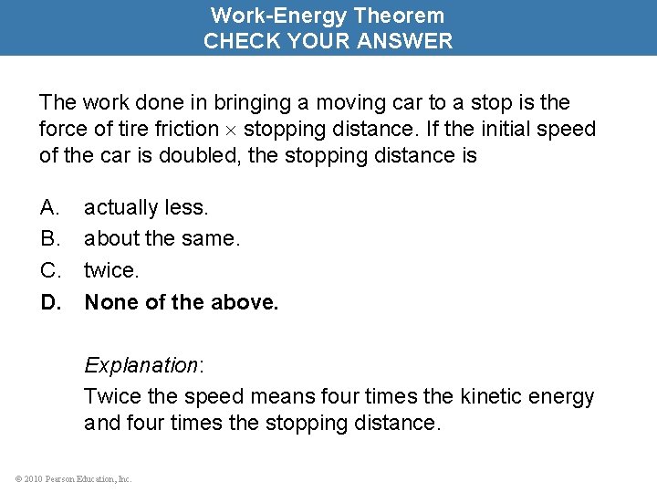 Work-Energy Theorem CHECK YOUR ANSWER The work done in bringing a moving car to