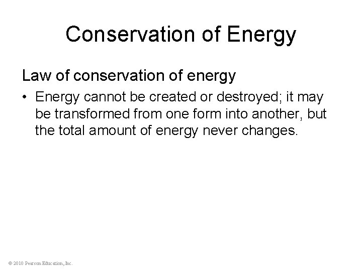 Conservation of Energy Law of conservation of energy • Energy cannot be created or