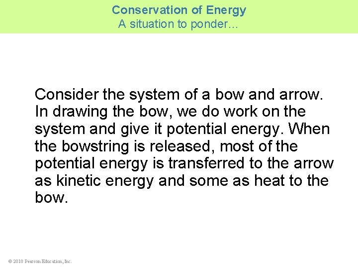 Conservation of Energy A situation to ponder… Consider the system of a bow and