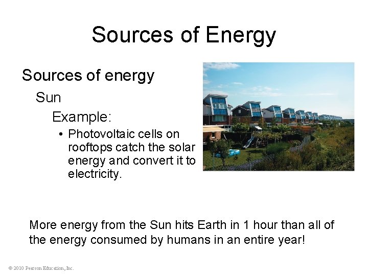 Sources of Energy Sources of energy Sun Example: • Photovoltaic cells on rooftops catch